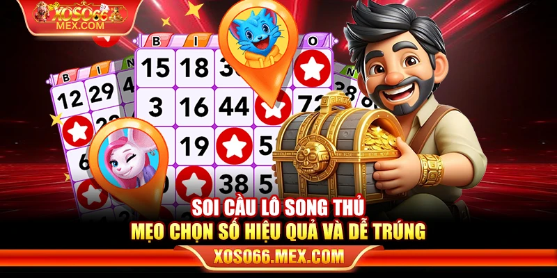 Soi cầu lô song thủ – Mẹo chọn số hiệu quả và dễ trúng