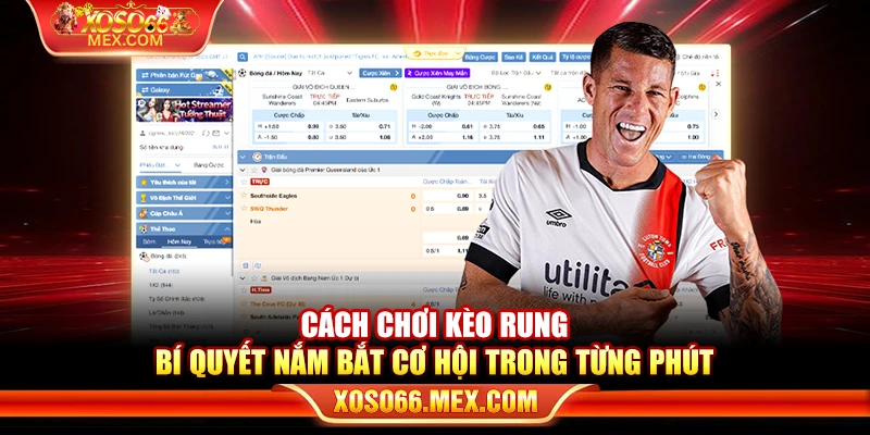 Cách chơi kèo rung - Bí quyết nắm bắt cơ hội trong từng phút 2 Cách chơi kèo rung - Bí quyết nắm bắt cơ hội trong từng phút