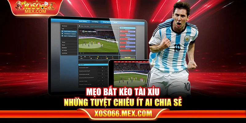 Mẹo bắt kèo tài xỉu – Những tuyệt chiêu ít ai chia sẻ 4 Mẹo bắt kèo tài xỉu – Những tuyệt chiêu ít ai chia sẻ