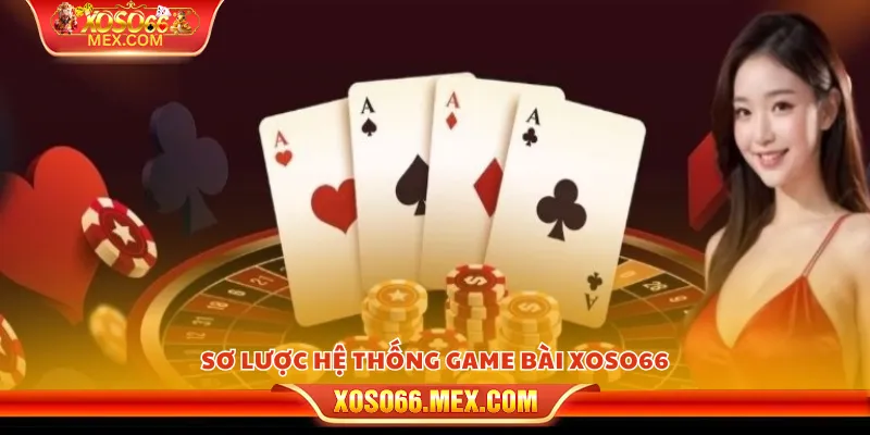 Sơ lược hệ thống game bài xoso66