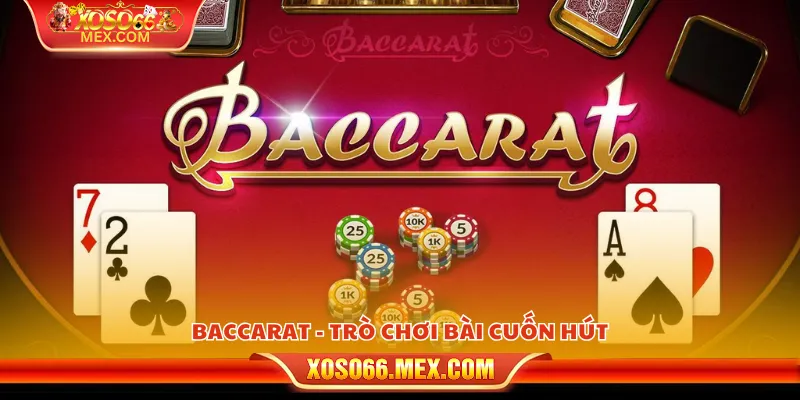 Baccarat - Trò chơi bài cuốn hút