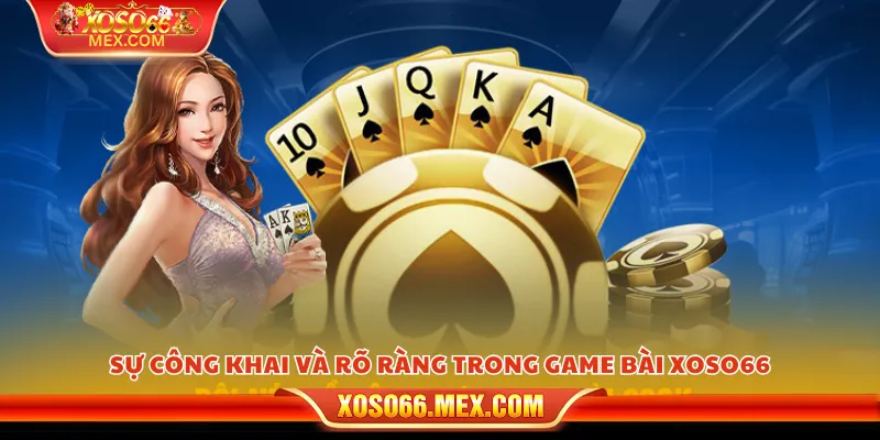 Sự công khai và rõ ràng trong game bài xoso66