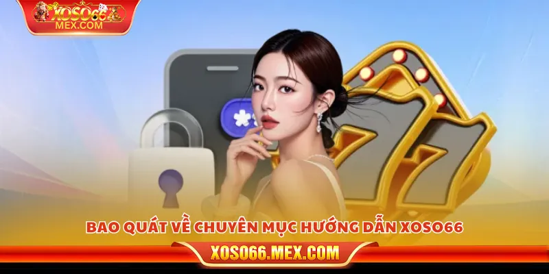Bao quát về chuyên mục hướng dẫn xoso66