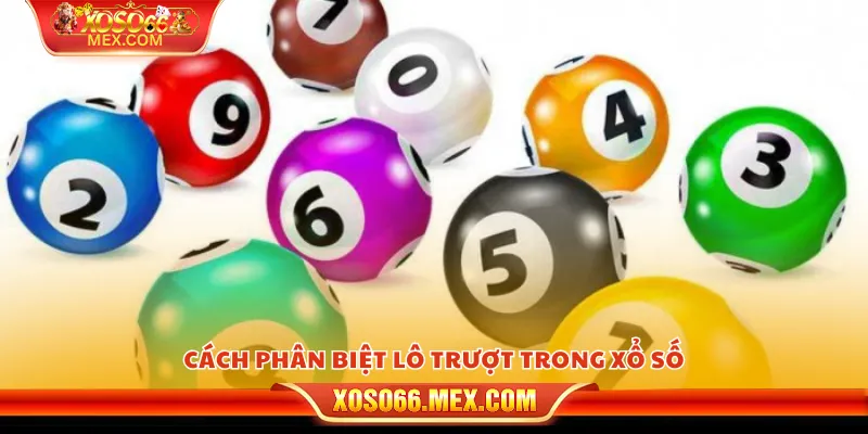 Lô trượt là gì? Cách chơi chi tiết từ A đến Z 3 Cách phân biệt lô trượt trong xổ số