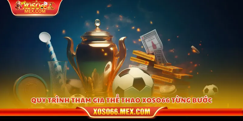 Quy trình tham gia thể thao xoso66 từng bước