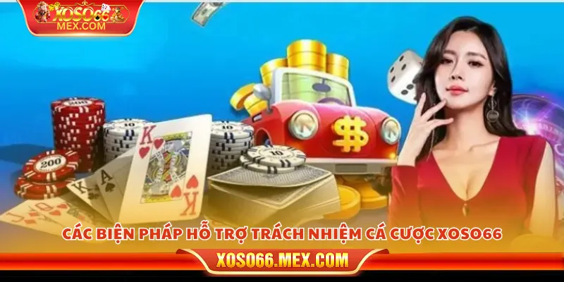 Trách Nhiệm Cá Cược 2 Các biện pháp hỗ trợ trách nhiệm cá cược xoso66