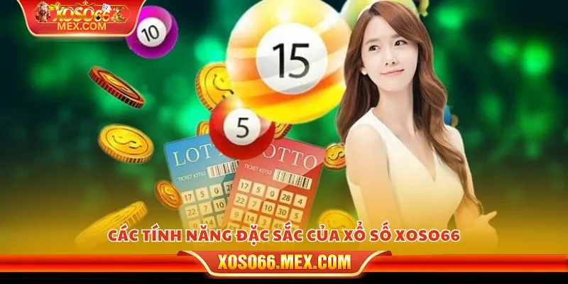 Các tính năng đặc sắc của xổ số xoso66