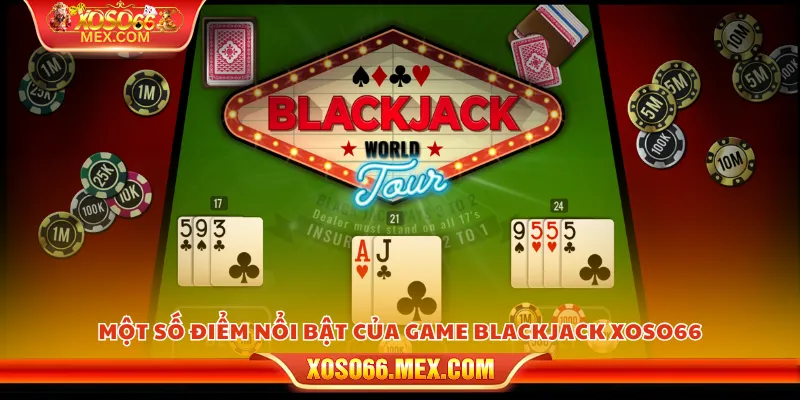 Bài blackjack xoso66 - Trải nghiệm game bài kịch tính từng giây 2 Một số điểm nổi bật của game blackjack xoso66