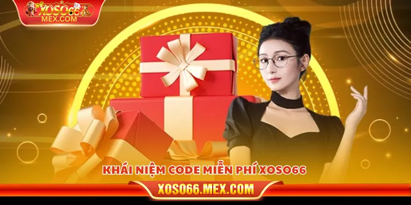 Code miễn phí xoso66 - Cơ hội săn quà độc quyền cho hội viên 2 Khái niệm code miễn phí xoso66