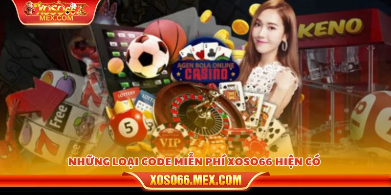 Code miễn phí xoso66 - Cơ hội săn quà độc quyền cho hội viên 3 Những loại code miễn phí xoso66 hiện có