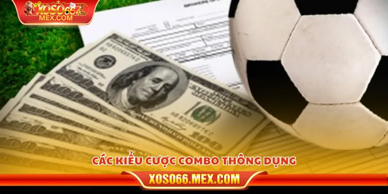 Các kiểu cược combo thông dụng
