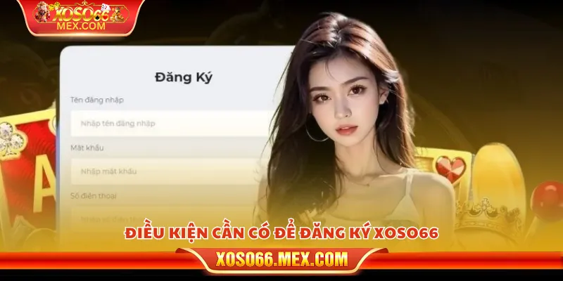 Điều kiện cần có để đăng ký xoso66
