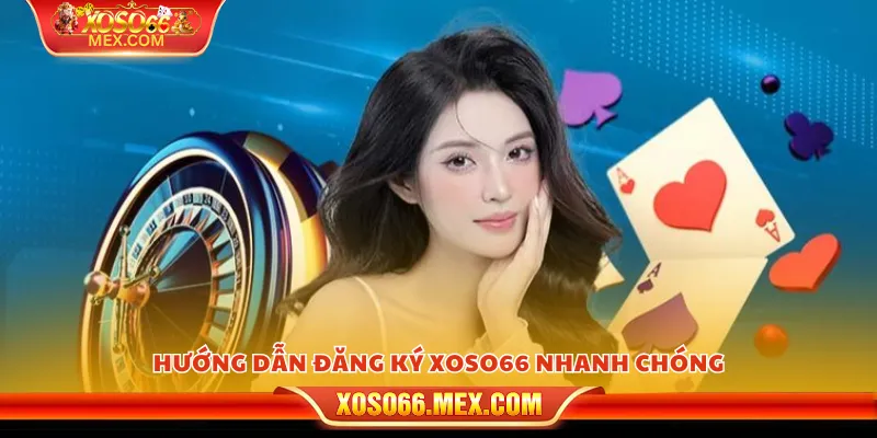 Hướng dẫn đăng ký xoso66 nhanh chóng
