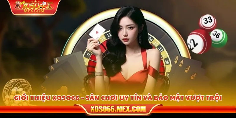 Giới Thiệu Xoso66 1 Giới thiệu Xoso66 – Sân chơi uy tín và bảo mật vượt trội