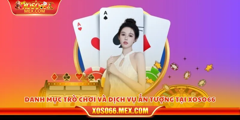 Giới Thiệu Xoso66 2 Danh mục trò chơi và dịch vụ ấn tượng tại xoso66