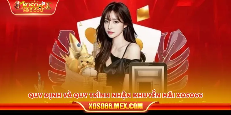 Khuyến Mãi Xoso66 4 Quy định và quy trình nhận khuyến mãi xoso66