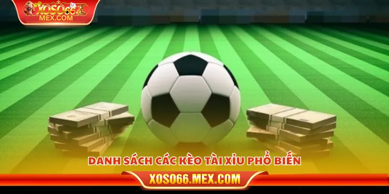 Mẹo bắt kèo tài xỉu – Những tuyệt chiêu ít ai chia sẻ 3 Danh sách các cược tài xỉu phổ biến