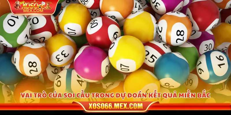 Soi cầu đề miền Bắc – Dự đoán chuẩn xác từ chuyên gia 2 Vai trò của soi cầu trong dự đoán kết quả miền Bắc