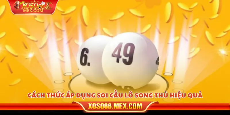 Cách thức áp dụng soi cầu lô song thủ hiệu quả
