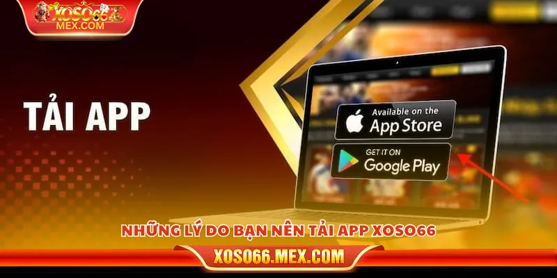Tải app xoso66 - Trải nghiệm tiện ích chỉ với một chạm 2 Những lý do bạn nên tải app xoso66
