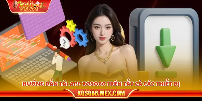 Tải app xoso66 - Trải nghiệm tiện ích chỉ với một chạm 3 Hướng dẫn tải app xoso66 trên tất cả các thiết bị