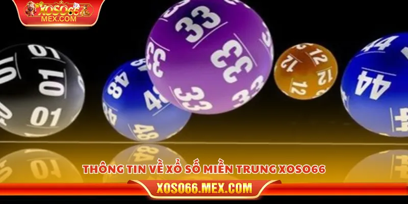 Xổ số miền Trung xoso66 – Cách chơi đơn giản mà hiệu quả 2 Thông tin về xổ số miền Trung xoso66